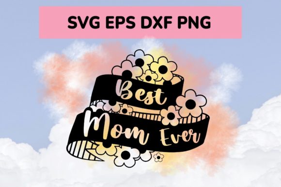 Best Mom Ever Lettering with Flowers SVG: Graphics & Illustrations Review